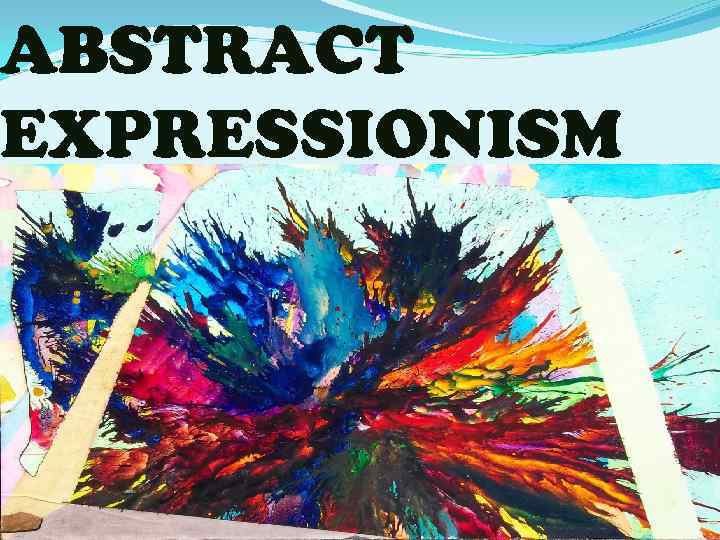 ABSTRACT EXPRESSIONISM 