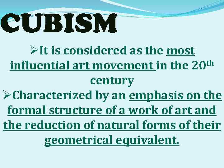 CUBISM ØIt is considered as the most influential art movement in the 20 th
