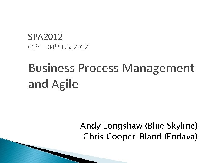 SPA 2012 01 st – 04 th July 2012 Business Process Management and Agile