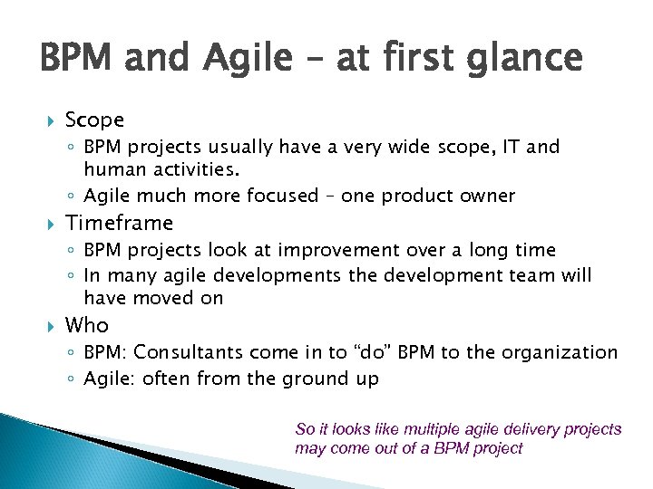 BPM and Agile – at first glance Scope ◦ BPM projects usually have a