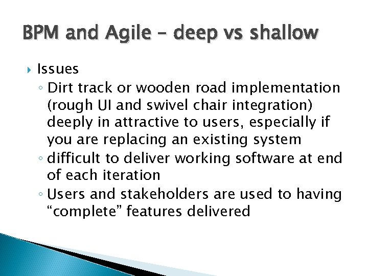 BPM and Agile – deep vs shallow Issues ◦ Dirt track or wooden road
