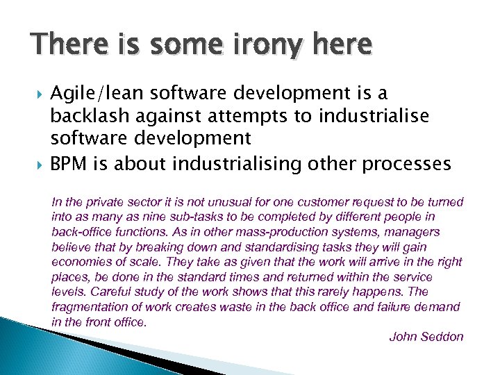 There is some irony here Agile/lean software development is a backlash against attempts to