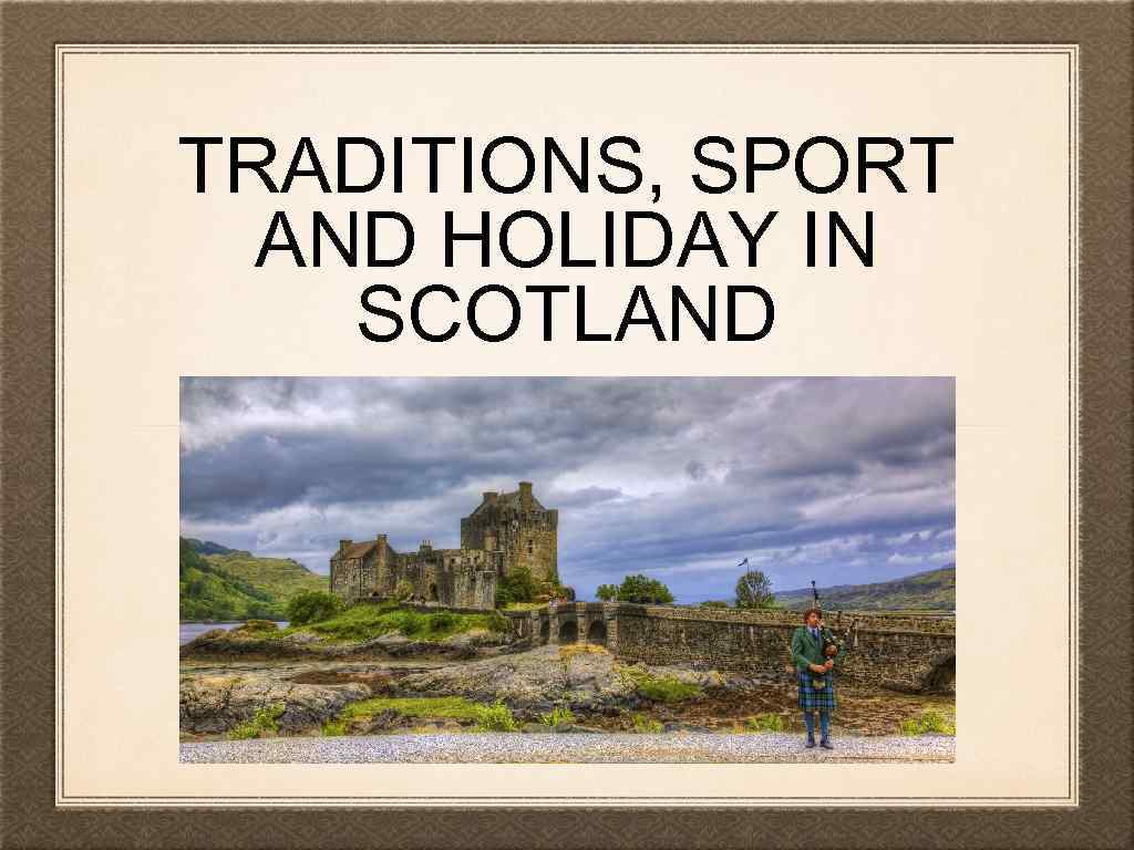 TRADITIONS, SPORT AND HOLIDAY IN SCOTLAND 