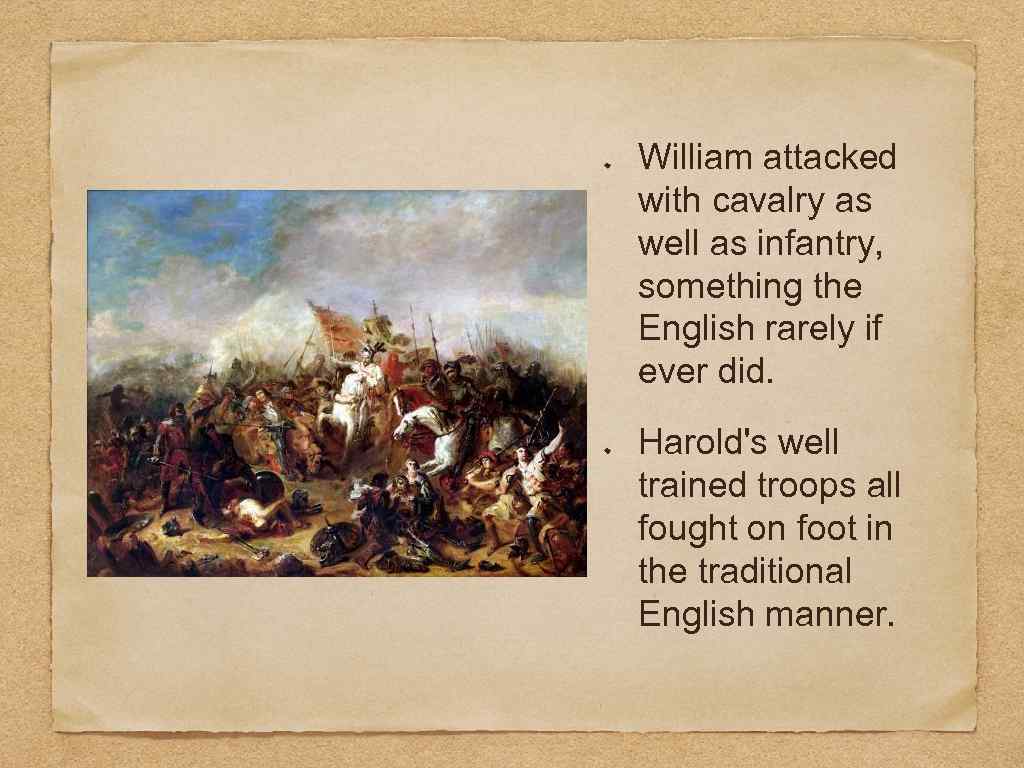 William attacked with cavalry as well as infantry, something the English rarely if ever