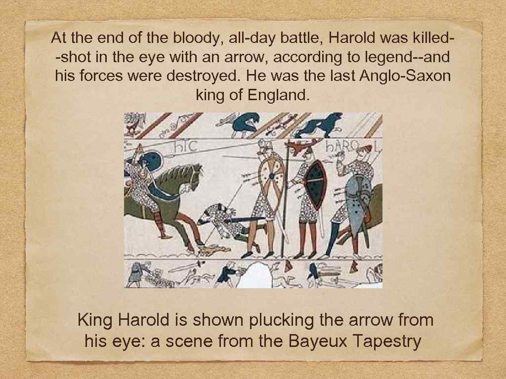 At the end of the bloody, all-day battle, Harold was killed-shot in the eye