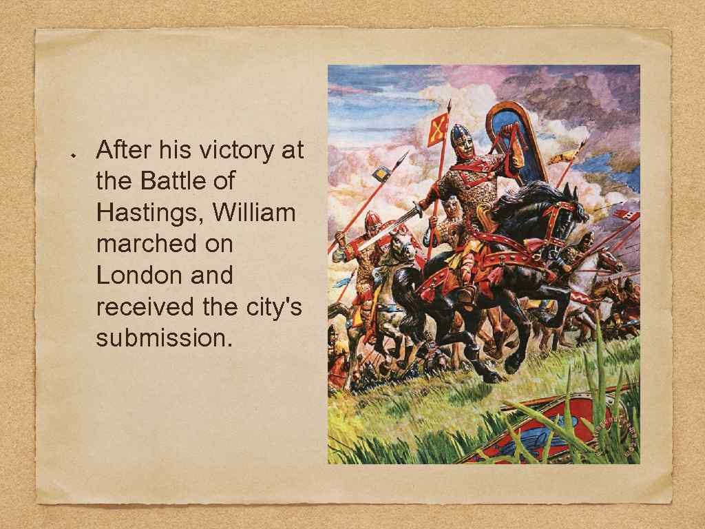 After his victory at the Battle of Hastings, William marched on London and received