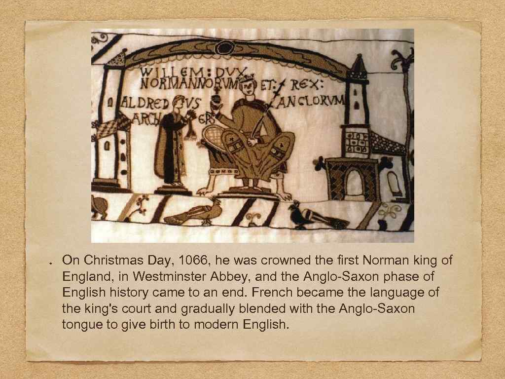 On Christmas Day, 1066, he was crowned the first Norman king of England, in