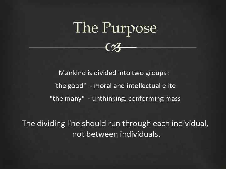 The Purpose Mankind is divided into two groups : "the good" - moral and