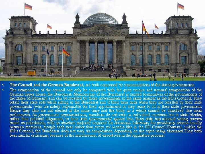 • • The Council and the German Bundesrat, are both composed by representatives