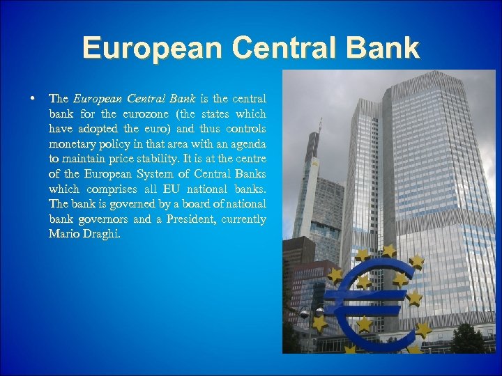 European Central Bank • The European Central Bank is the central bank for the