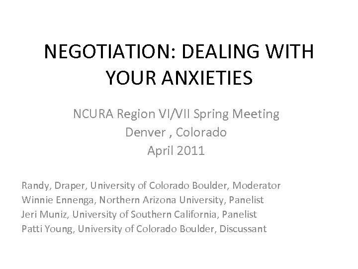 NEGOTIATION: DEALING WITH YOUR ANXIETIES NCURA Region VI/VII Spring Meeting Denver , Colorado April