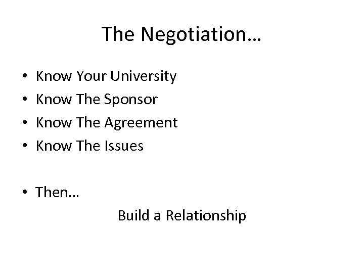 The Negotiation… • • Know Your University Know The Sponsor Know The Agreement Know