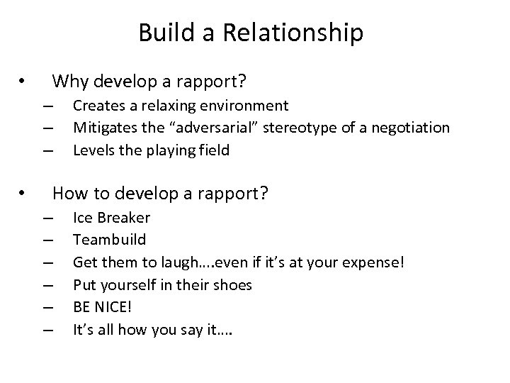 Build a Relationship • Why develop a rapport? – – – • Creates a