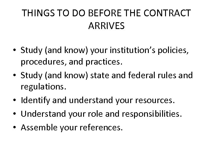 THINGS TO DO BEFORE THE CONTRACT ARRIVES • Study (and know) your institution’s policies,