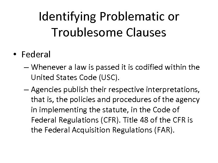 Identifying Problematic or Troublesome Clauses • Federal – Whenever a law is passed it