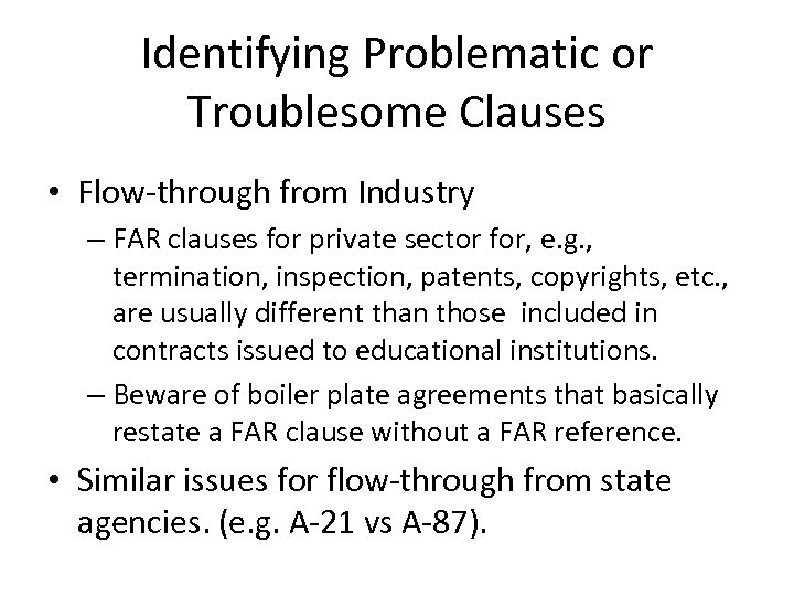 Identifying Problematic or Troublesome Clauses • Flow-through from Industry – FAR clauses for private