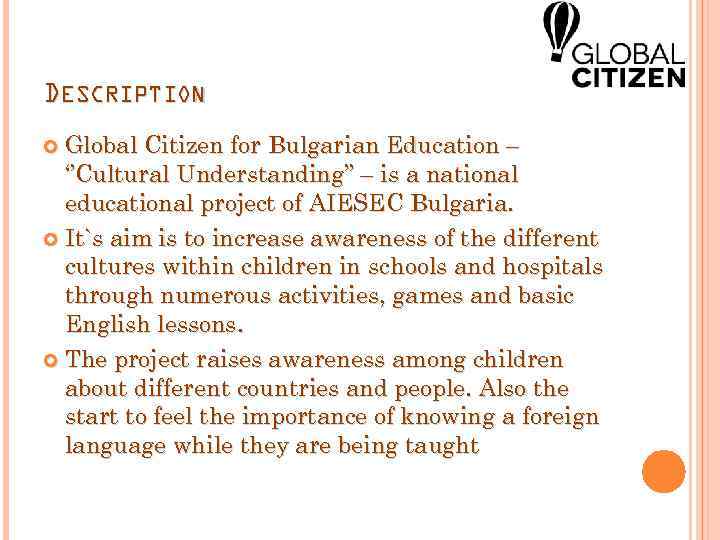 DESCRIPTION Global Citizen for Bulgarian Education – ‘’Cultural Understanding’’ – is a national educational