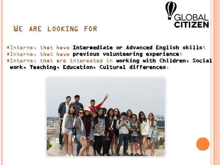 WE ARE LOOKING FOR *Interns, that have Intermediate or Advanced English skills; *Interns, that