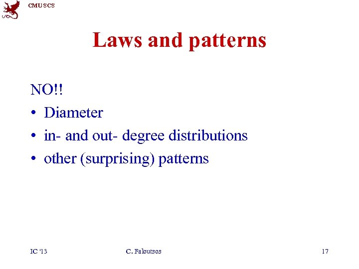CMU SCS Laws and patterns NO!! • Diameter • in- and out- degree distributions
