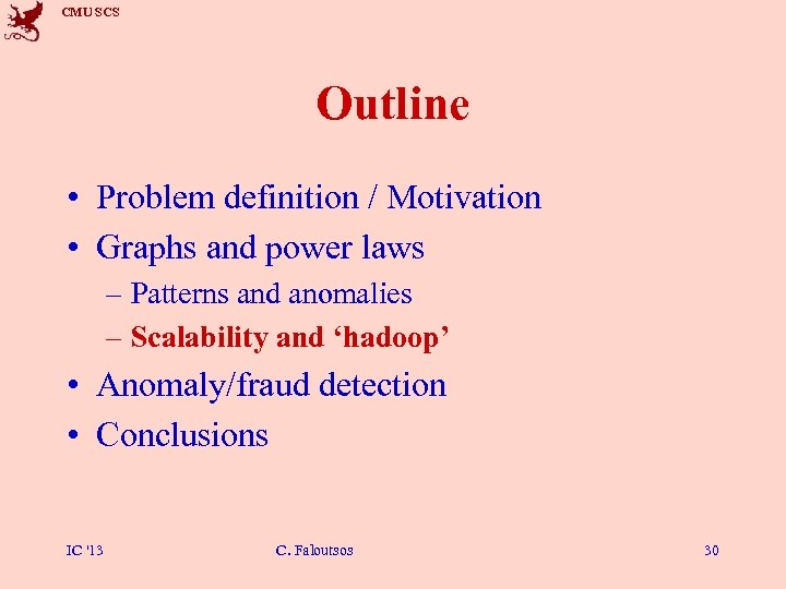 CMU SCS Outline • Problem definition / Motivation • Graphs and power laws –