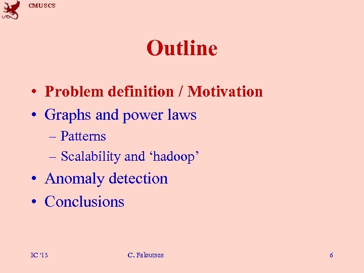 CMU SCS Outline • Problem definition / Motivation • Graphs and power laws –