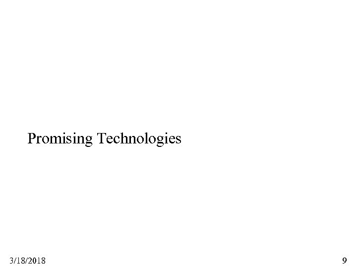 Promising Technologies 3/18/2018 9 