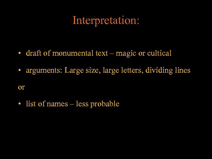 Interpretation: • draft of monumental text – magic or cultical • arguments: Large size,