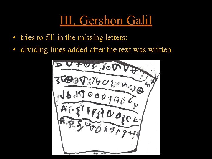 III. Gershon Galil • tries to fill in the missing letters: • dividing lines