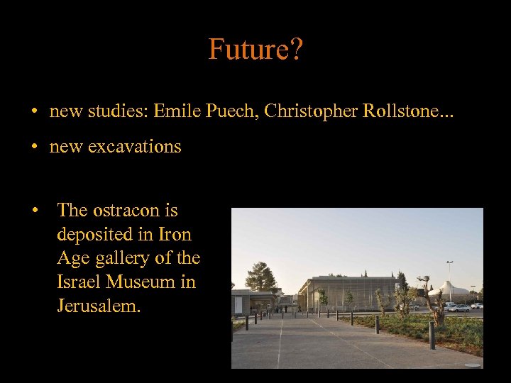 Future? • new studies: Emile Puech, Christopher Rollstone. . . • new excavations •