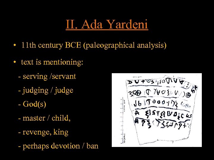 II. Ada Yardeni • 11 th century BCE (paleographical analysis) • text is mentioning: