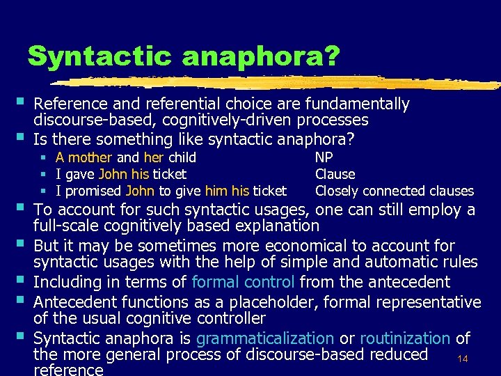 Syntactic anaphora? § § § § Reference and referential choice are fundamentally discourse based,