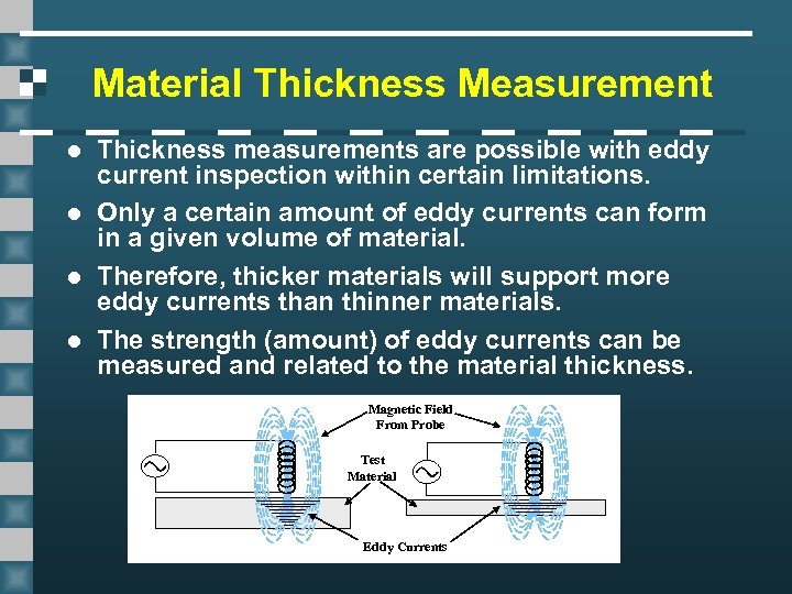 Material Thickness Measurement l l Thickness measurements are possible with eddy current inspection within