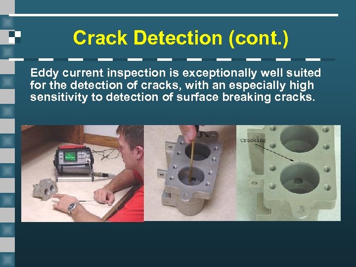 Crack Detection (cont. ) Eddy current inspection is exceptionally well suited for the detection