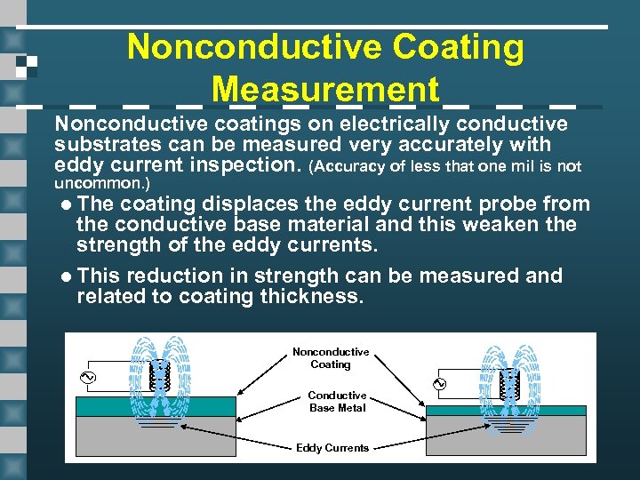 Nonconductive Coating Measurement Nonconductive coatings on electrically conductive substrates can be measured very accurately