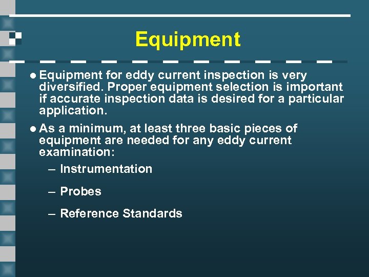 Equipment l Equipment for eddy current inspection is very diversified. Proper equipment selection is