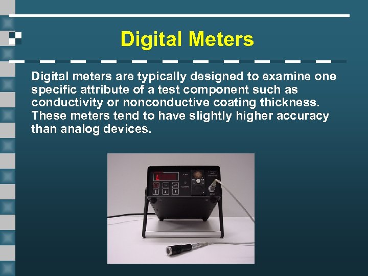 Digital Meters Digital meters are typically designed to examine one specific attribute of a