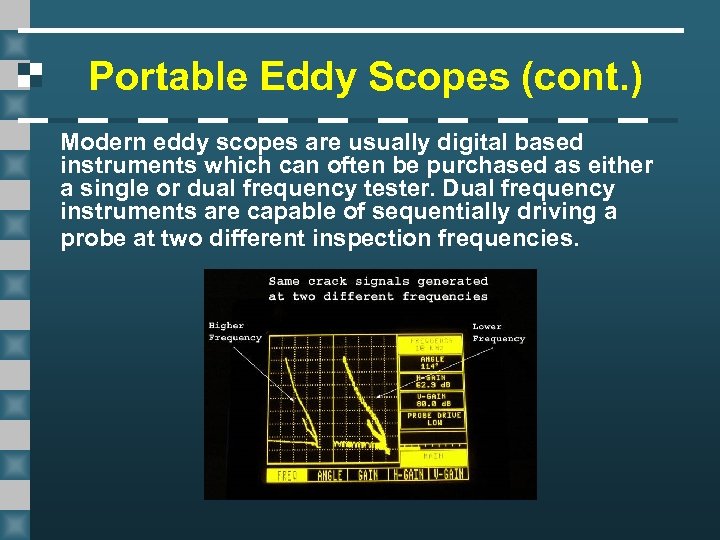 Portable Eddy Scopes (cont. ) Modern eddy scopes are usually digital based instruments which