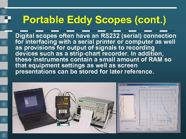 Portable Eddy Scopes (cont. ) Digital scopes often have an RS 232 (serial) connection