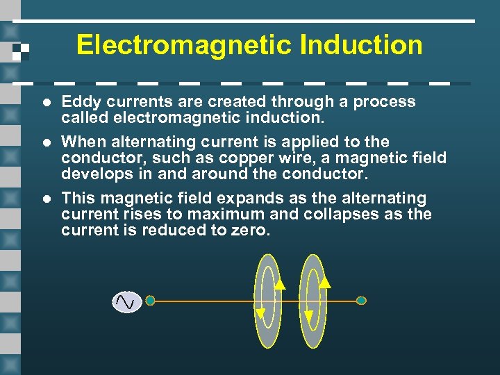 Electromagnetic Induction l l l Eddy currents are created through a process called electromagnetic