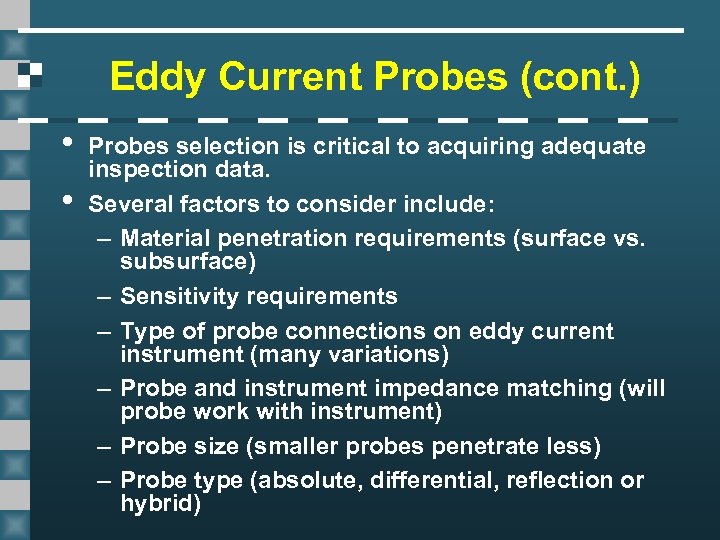 Eddy Current Probes (cont. ) • • Probes selection is critical to acquiring adequate