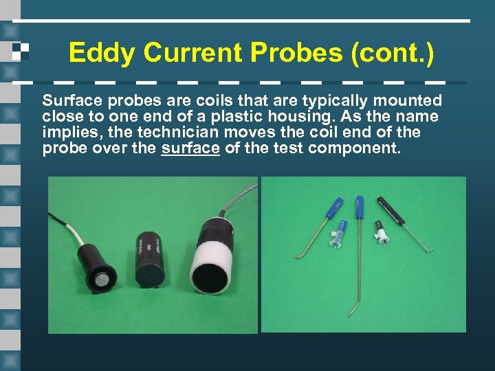 Eddy Current Probes (cont. ) Surface probes are coils that are typically mounted close