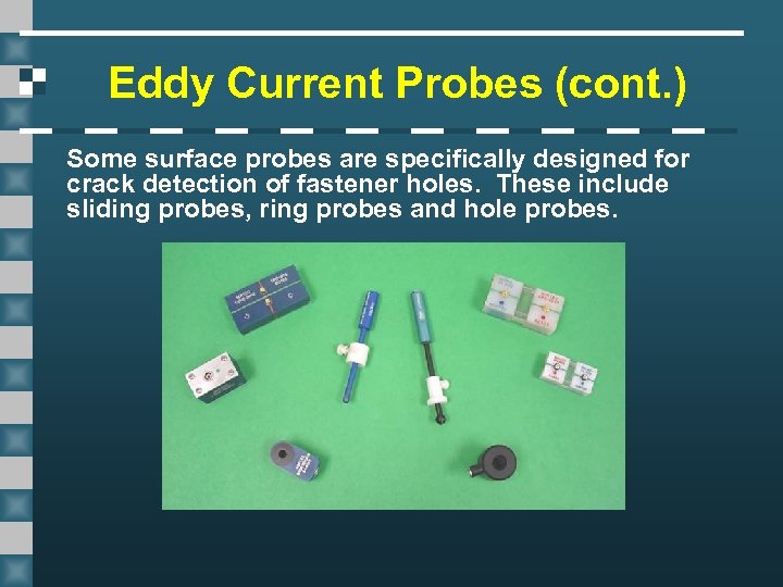 Eddy Current Probes (cont. ) Some surface probes are specifically designed for crack detection