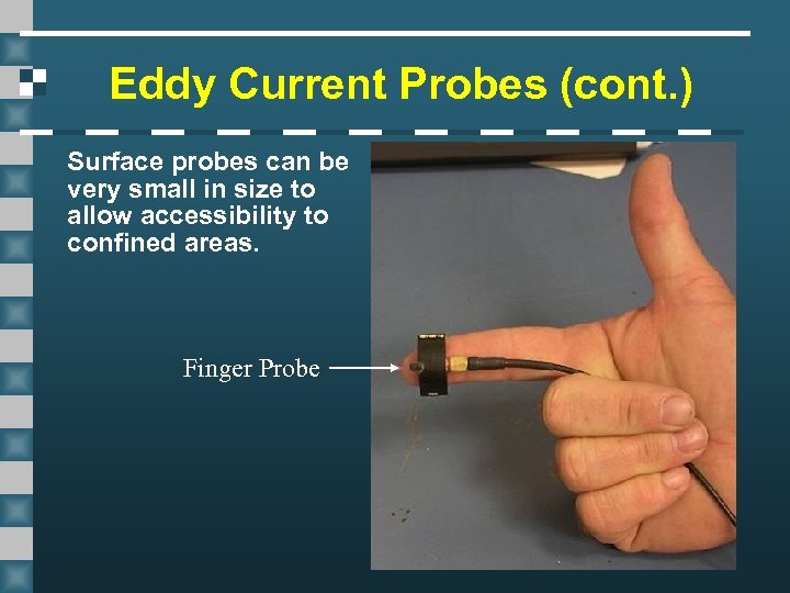 Eddy Current Probes (cont. ) Surface probes can be very small in size to