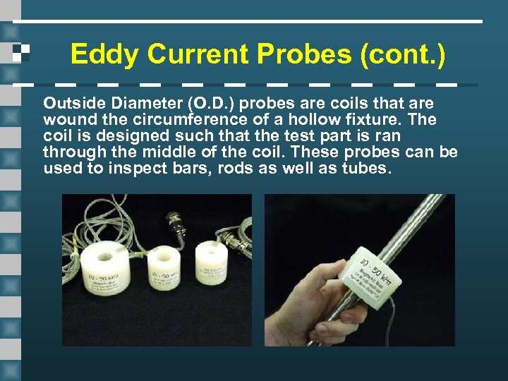 Eddy Current Probes (cont. ) Outside Diameter (O. D. ) probes are coils that