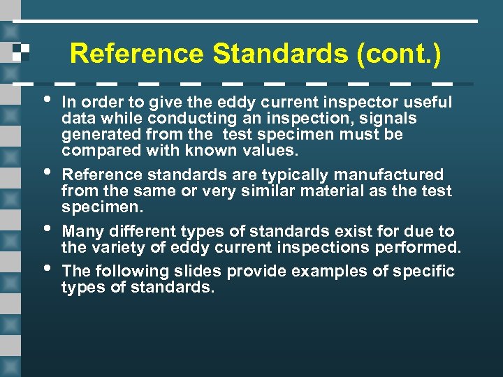 Reference Standards (cont. ) • • In order to give the eddy current inspector