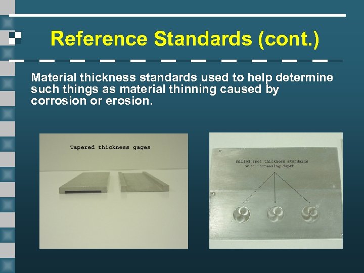 Reference Standards (cont. ) Material thickness standards used to help determine such things as