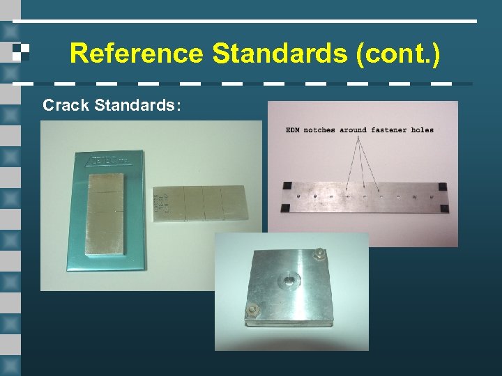 Reference Standards (cont. ) Crack Standards: 