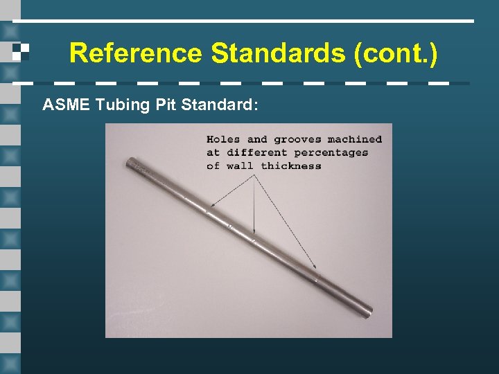 Reference Standards (cont. ) ASME Tubing Pit Standard: 