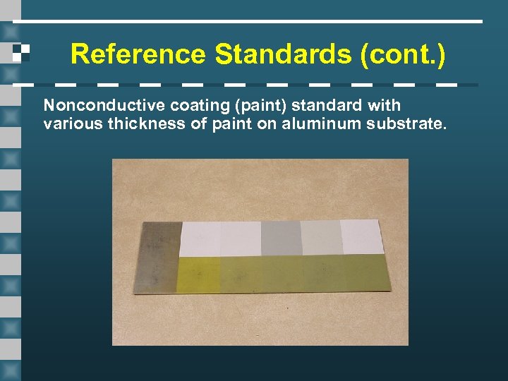 Reference Standards (cont. ) Nonconductive coating (paint) standard with various thickness of paint on