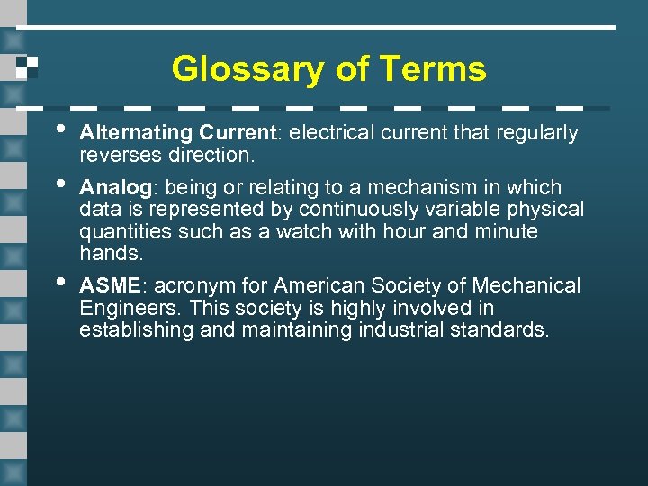 Glossary of Terms • • • Alternating Current: electrical current that regularly reverses direction.